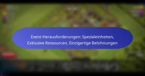 Read more about the article Event-Herausforderungen: Spezialeinheiten, Exklusive Ressourcen, Einzigartige Belohnungen