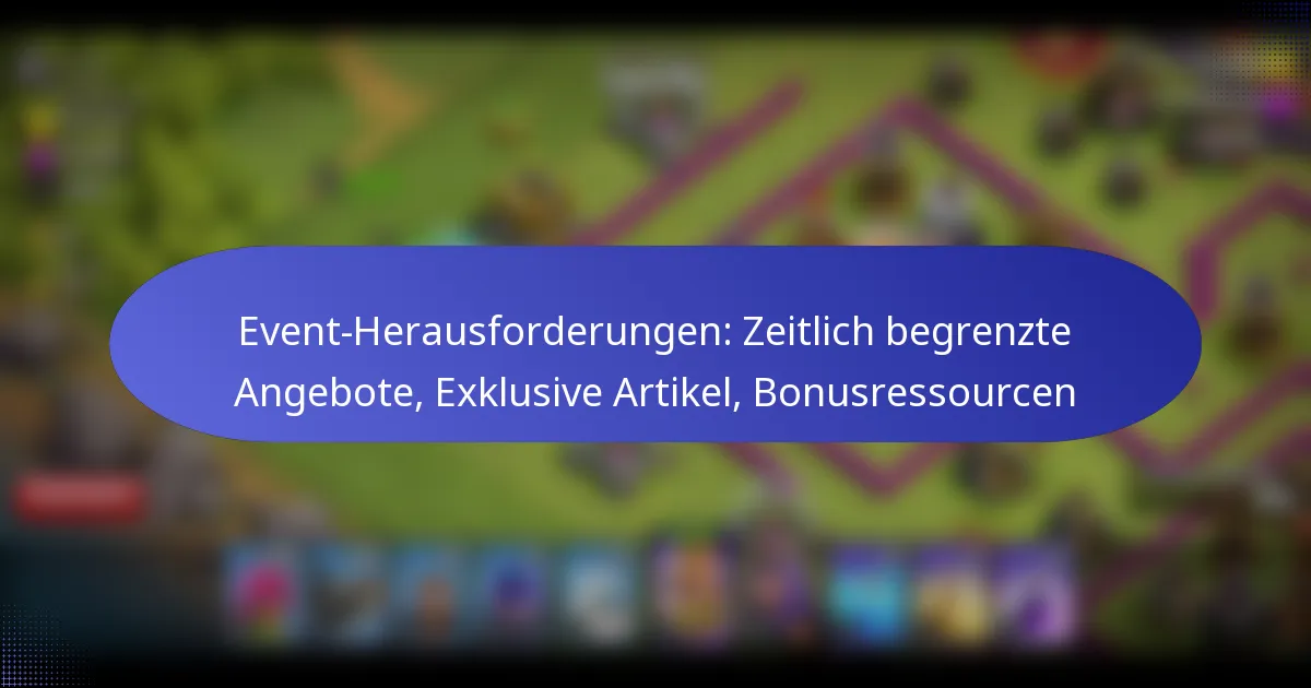 Read more about the article Event-Herausforderungen: Zeitlich begrenzte Angebote, Exklusive Artikel, Bonusressourcen