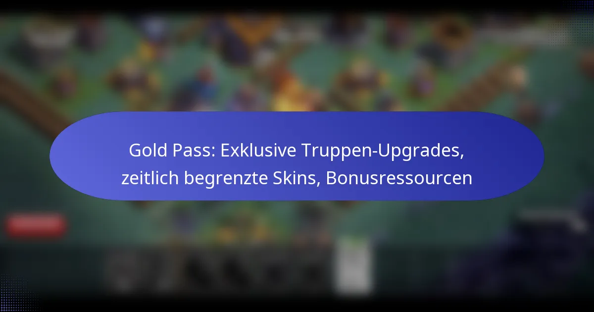 Read more about the article Gold Pass: Exklusive Truppen-Upgrades, zeitlich begrenzte Skins, Bonusressourcen