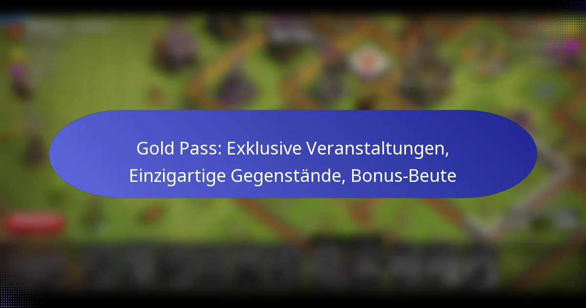 Read more about the article Gold Pass: Exklusive Veranstaltungen, Einzigartige Gegenstände, Bonus-Beute