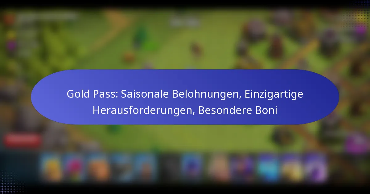 Read more about the article Gold Pass: Saisonale Belohnungen, Einzigartige Herausforderungen, Besondere Boni