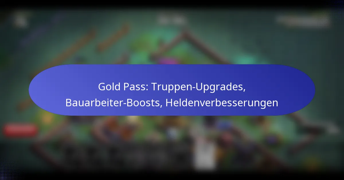 Read more about the article Gold Pass: Truppen-Upgrades, Bauarbeiter-Boosts, Heldenverbesserungen