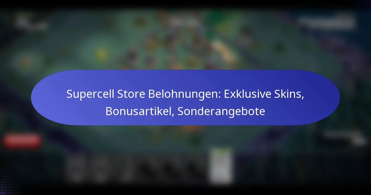 Read more about the article Supercell Store Belohnungen: Exklusive Skins, Bonusartikel, Sonderangebote