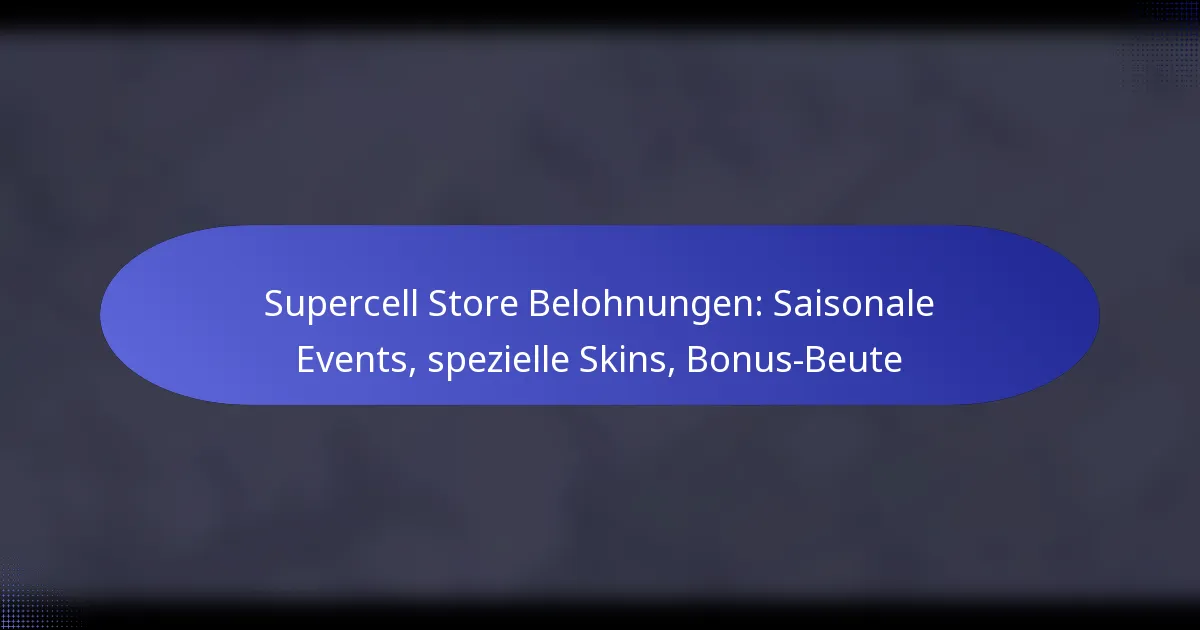 Read more about the article Supercell Store Belohnungen: Saisonale Events, spezielle Skins, Bonus-Beute
