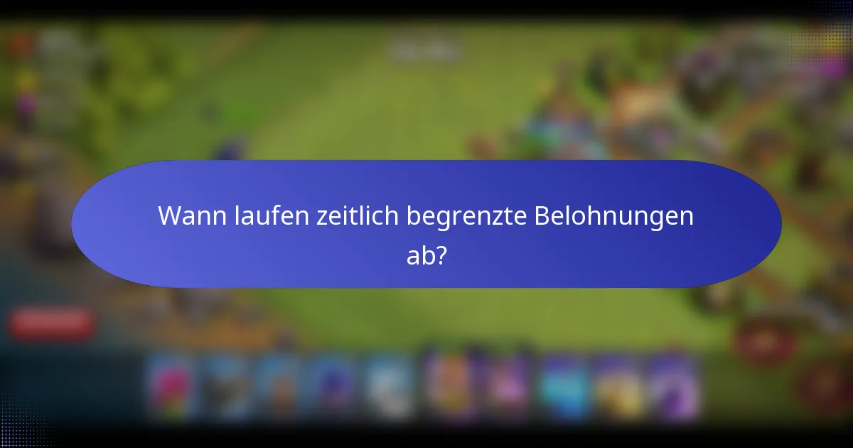 Wann laufen zeitlich begrenzte Belohnungen ab?