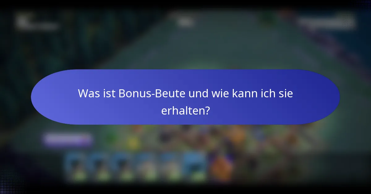 Was ist Bonus-Beute und wie kann ich sie erhalten?