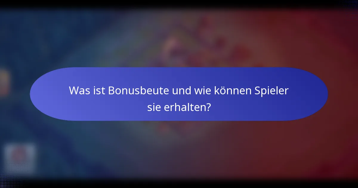 Was ist Bonusbeute und wie können Spieler sie erhalten?