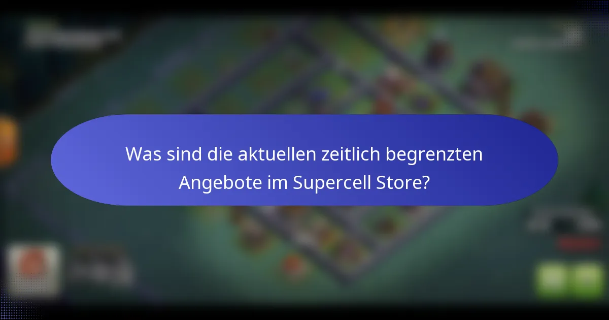 Was sind die aktuellen zeitlich begrenzten Angebote im Supercell Store?
