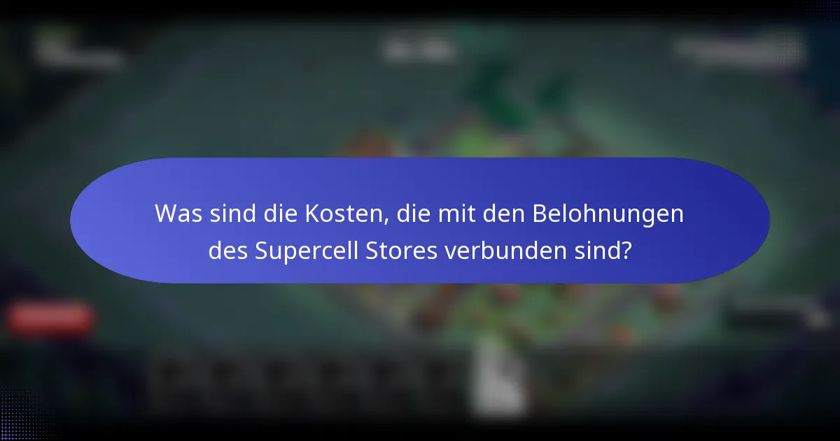 Was sind die Kosten, die mit den Belohnungen des Supercell Stores verbunden sind?