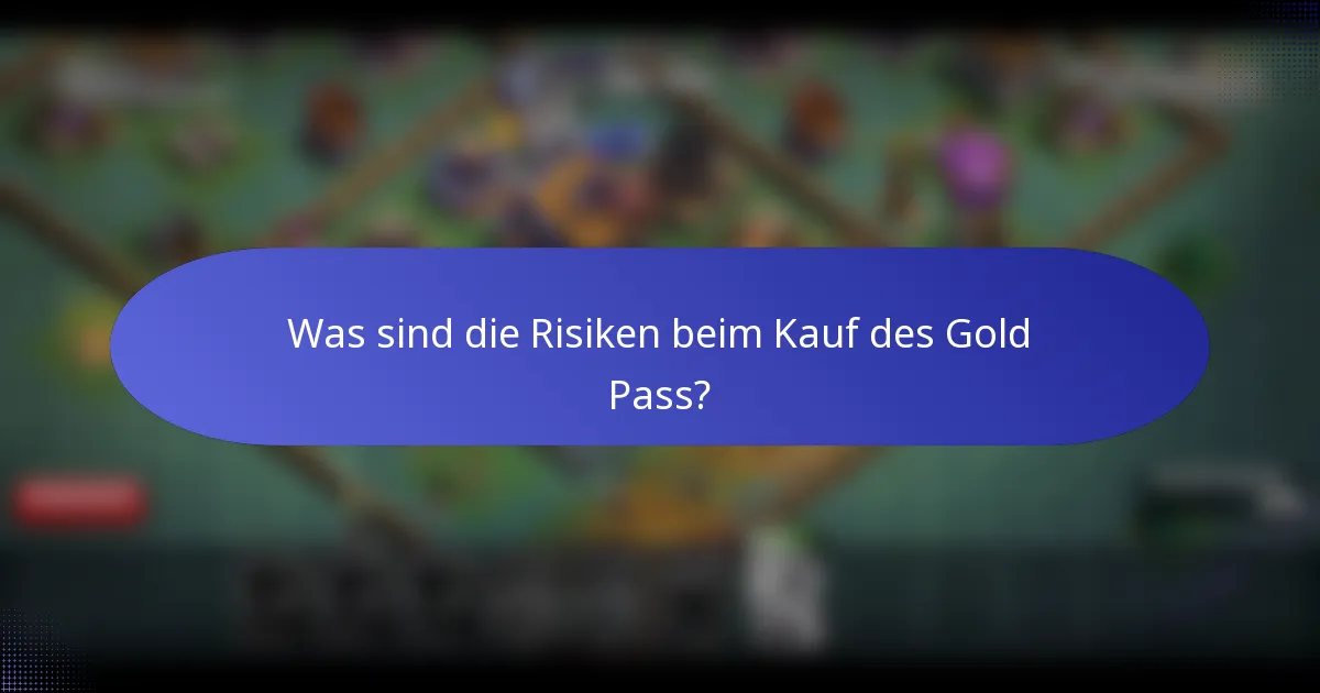 Was sind die Risiken beim Kauf des Gold Pass?