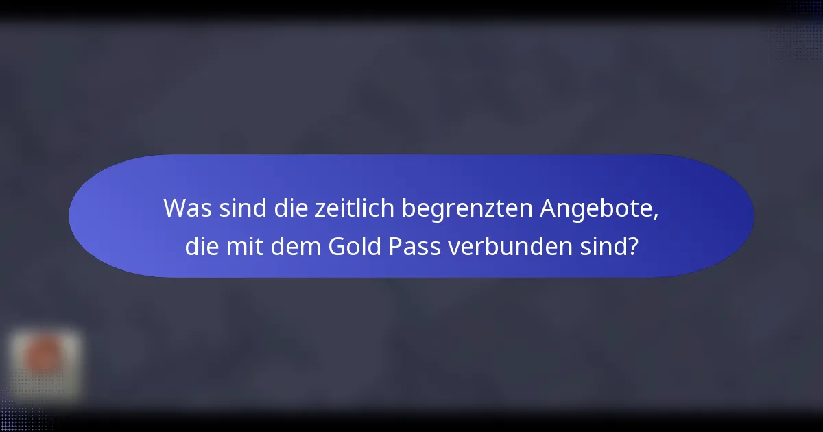 Was sind die zeitlich begrenzten Angebote, die mit dem Gold Pass verbunden sind?