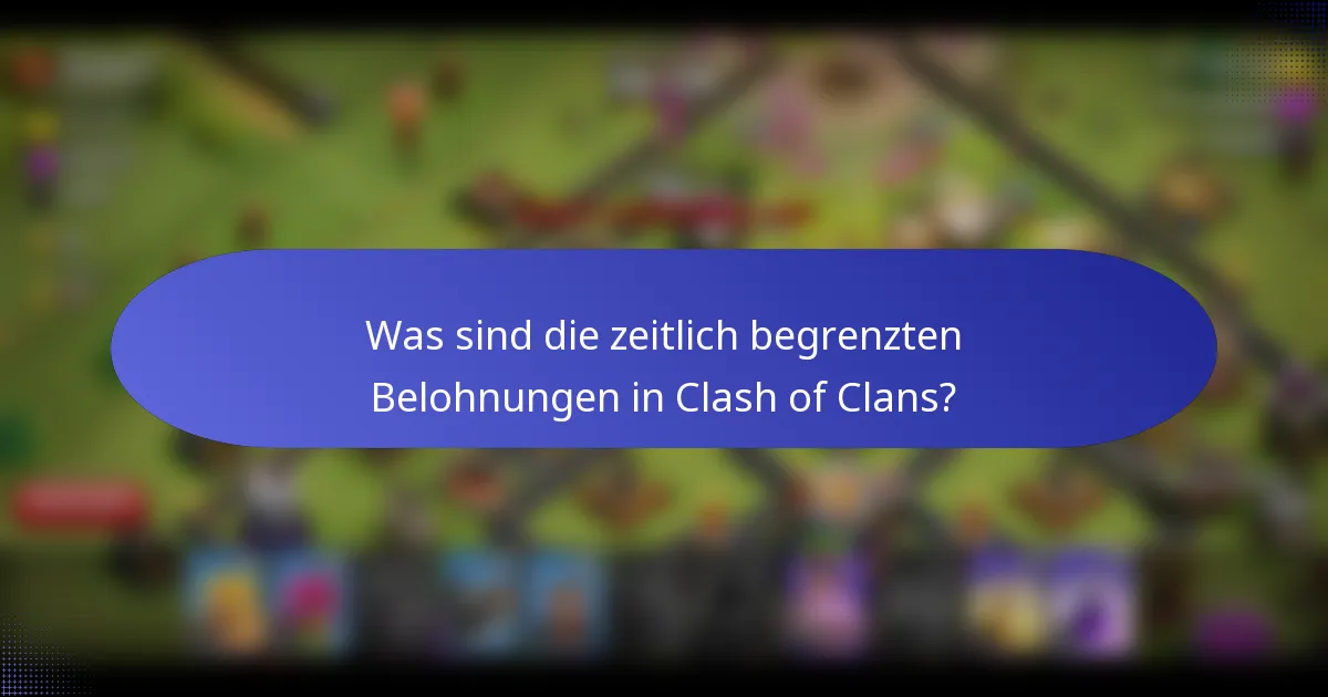 Was sind die zeitlich begrenzten Belohnungen in Clash of Clans?