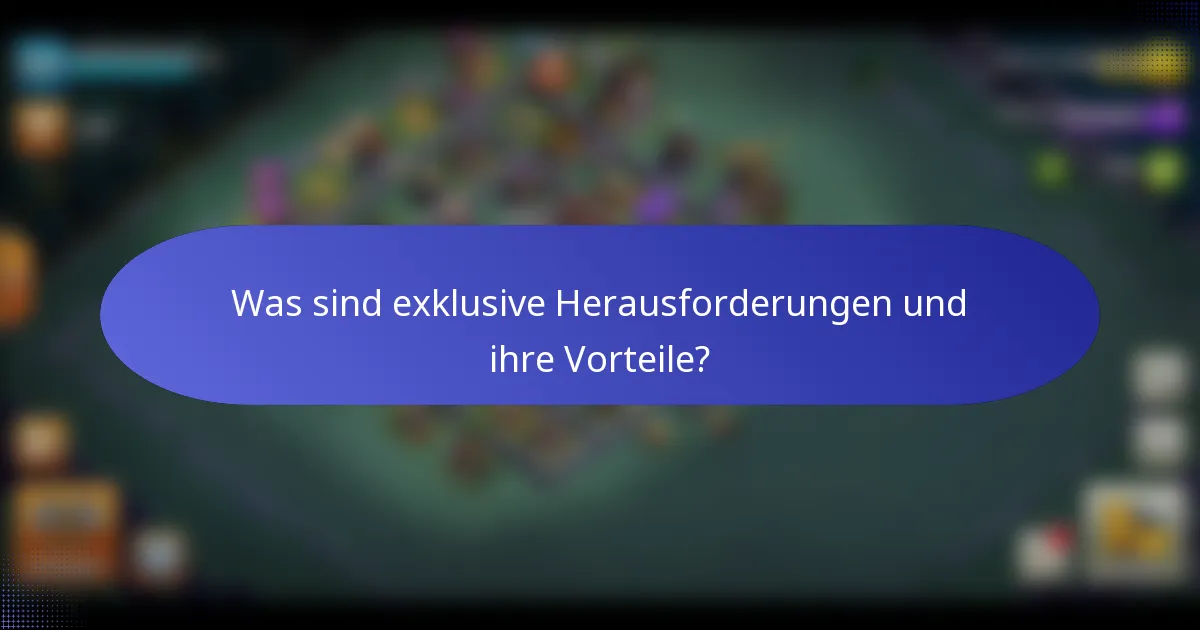 Was sind exklusive Herausforderungen und ihre Vorteile?