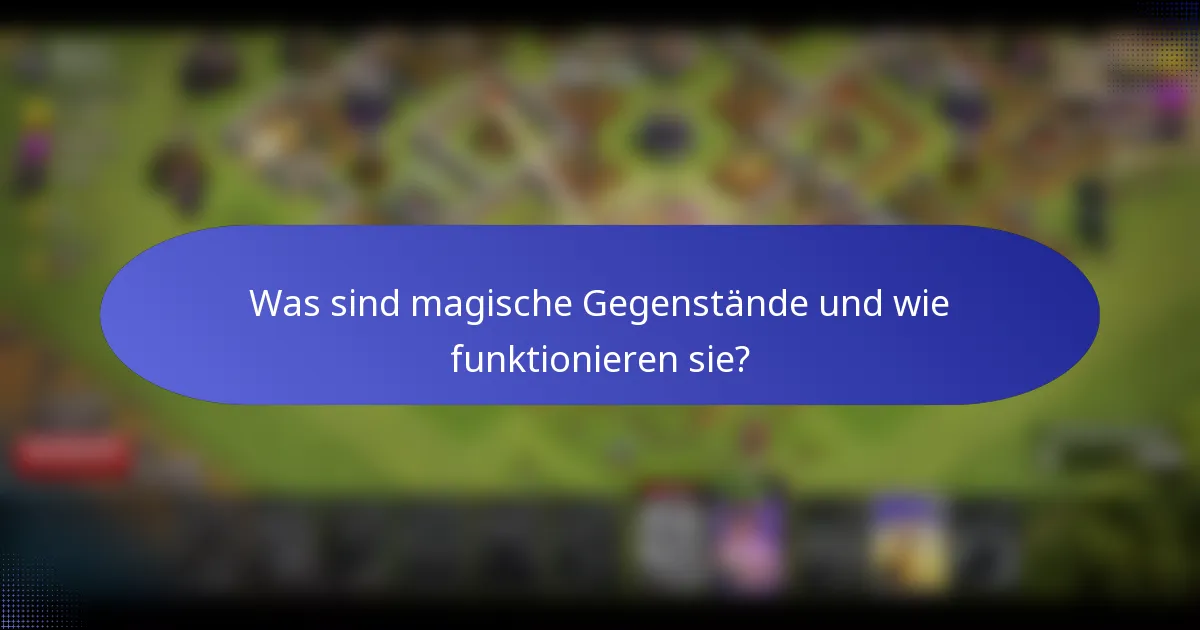 Was sind magische Gegenstände und wie funktionieren sie?