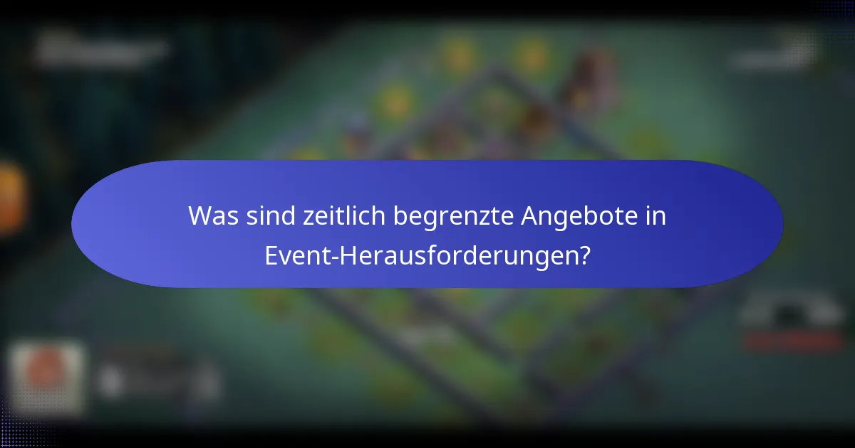 Was sind zeitlich begrenzte Angebote in Event-Herausforderungen?