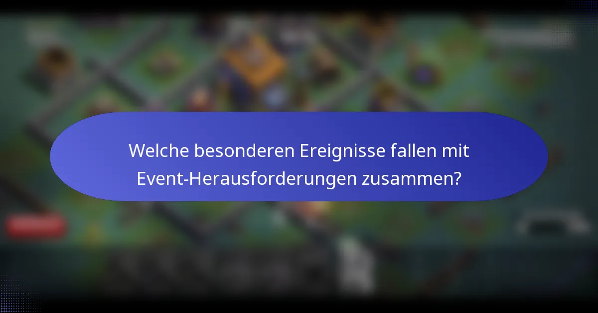 Welche besonderen Ereignisse fallen mit Event-Herausforderungen zusammen?