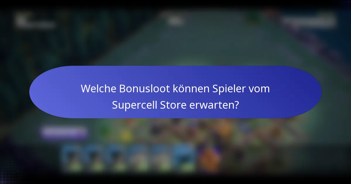 Welche Bonusloot können Spieler vom Supercell Store erwarten?