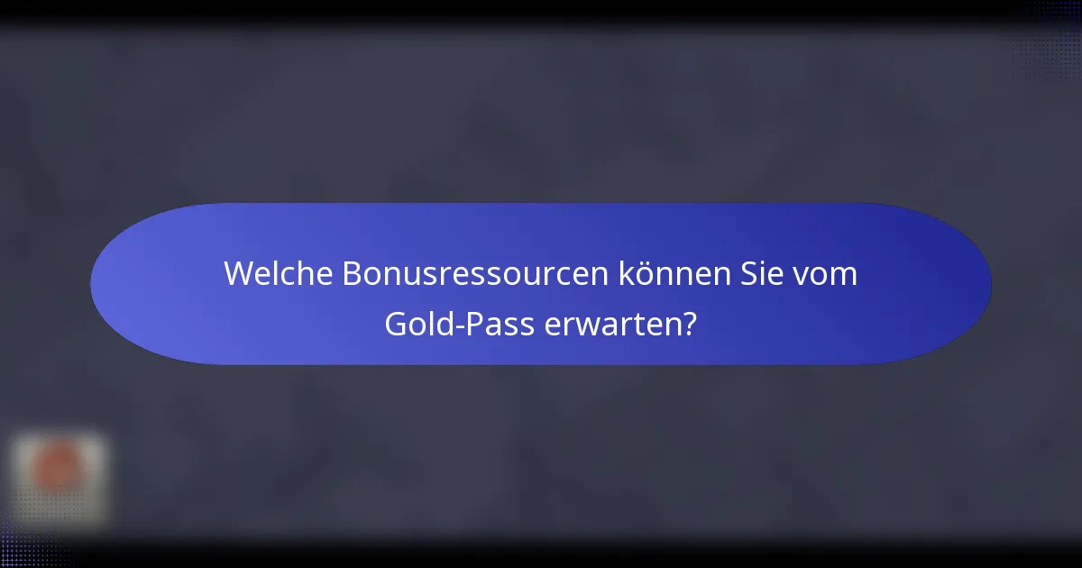 Welche Bonusressourcen können Sie vom Gold-Pass erwarten?