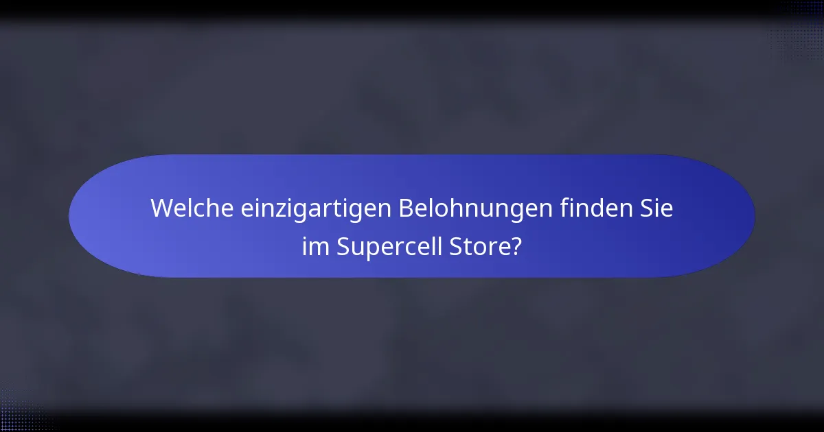 Welche einzigartigen Belohnungen finden Sie im Supercell Store?