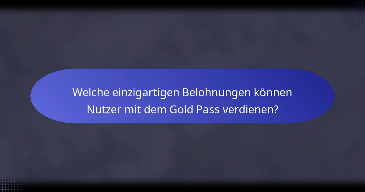 Welche einzigartigen Belohnungen können Nutzer mit dem Gold Pass verdienen?