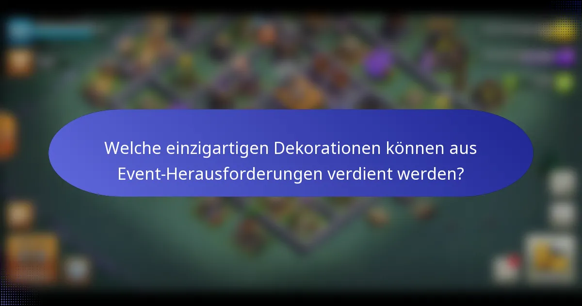 Welche einzigartigen Dekorationen können aus Event-Herausforderungen verdient werden?