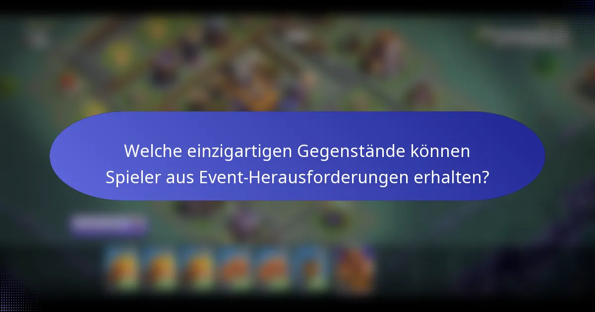 Welche einzigartigen Gegenstände können Spieler aus Event-Herausforderungen erhalten?
