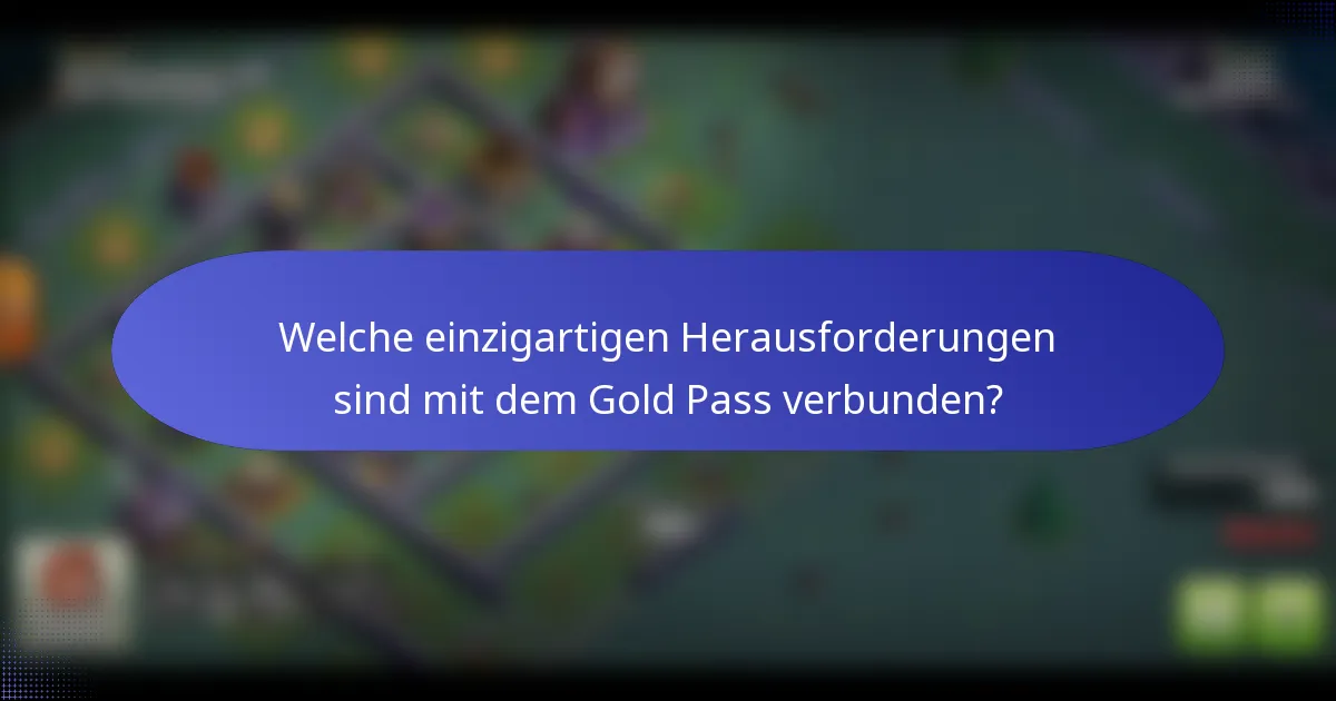 Welche einzigartigen Herausforderungen sind mit dem Gold Pass verbunden?