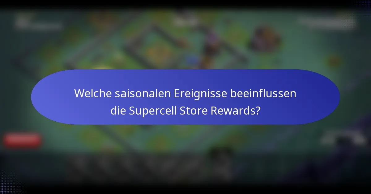 Welche saisonalen Ereignisse beeinflussen die Supercell Store Rewards?
