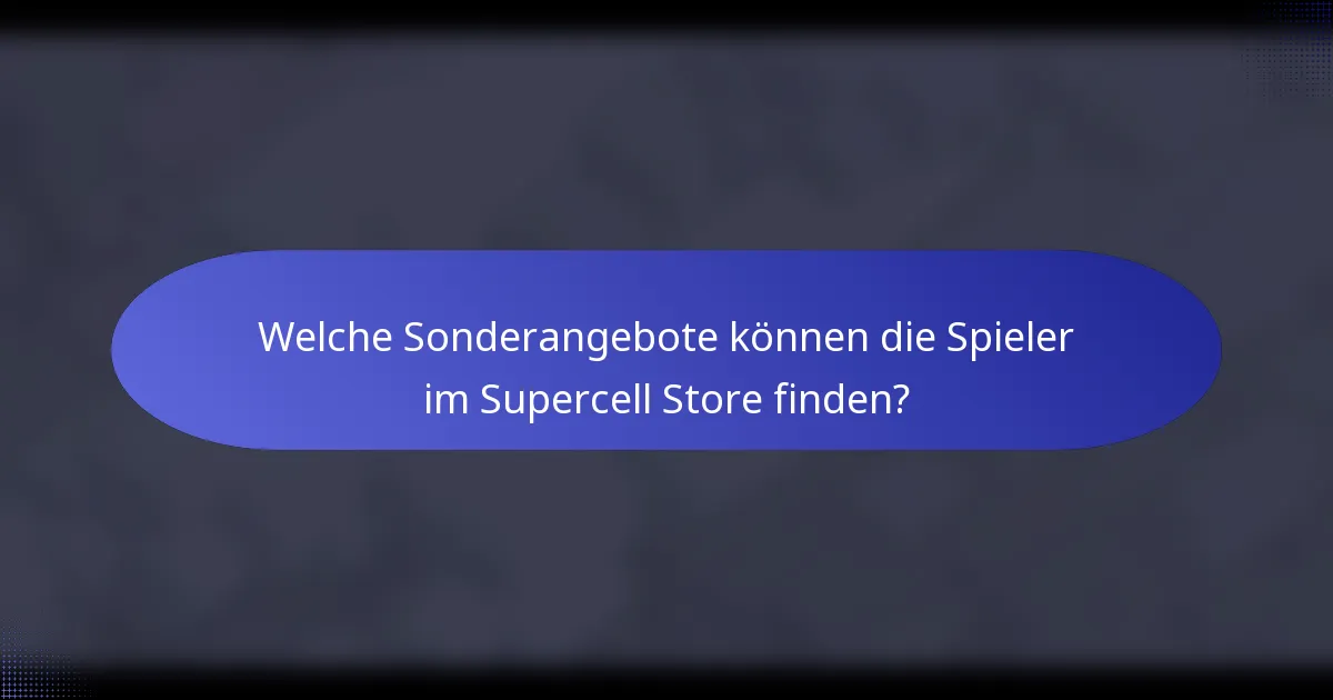 Welche Sonderangebote können die Spieler im Supercell Store finden?