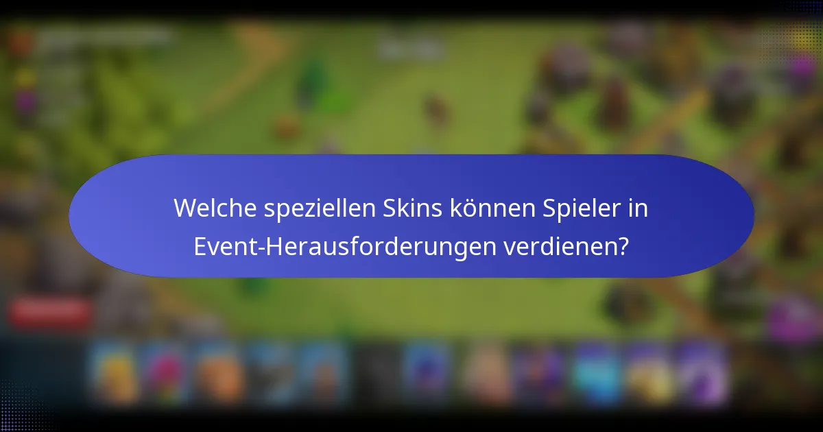 Welche speziellen Skins können Spieler in Event-Herausforderungen verdienen?