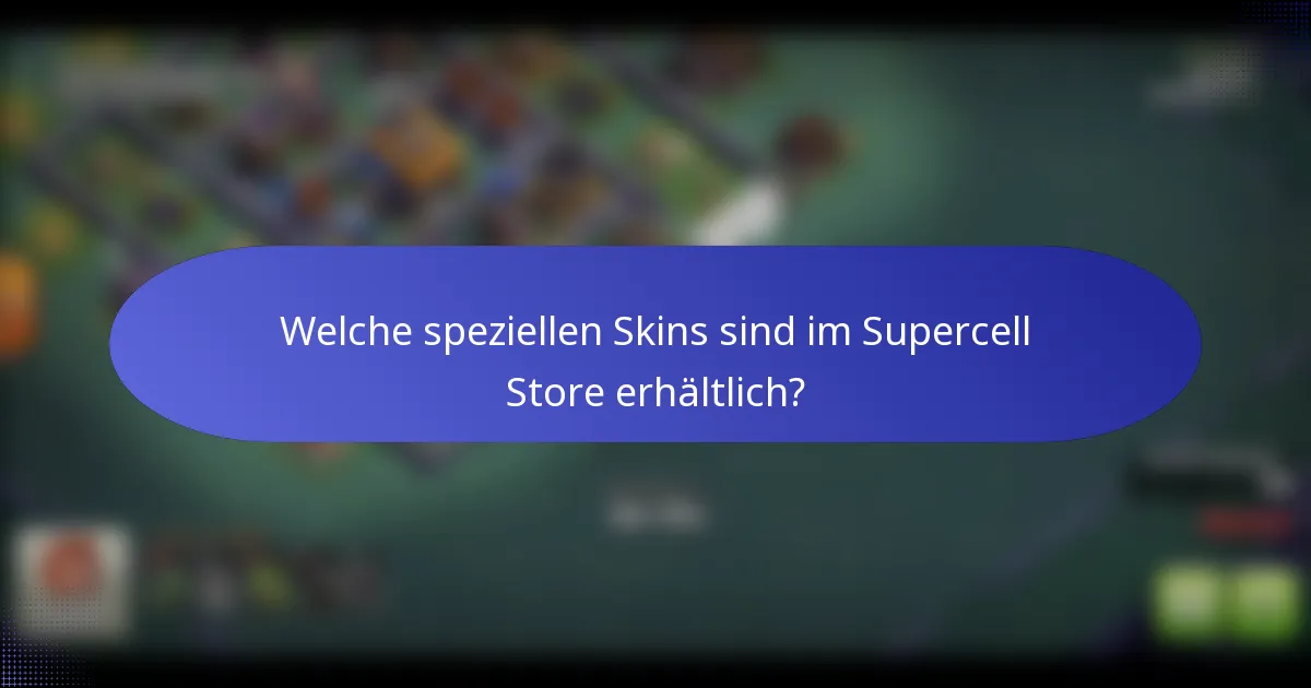 Welche speziellen Skins sind im Supercell Store erhältlich?