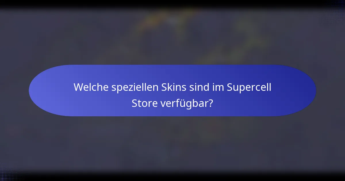 Welche speziellen Skins sind im Supercell Store verfügbar?
