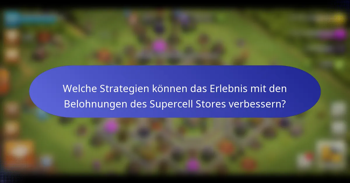 Welche Strategien können das Erlebnis mit den Belohnungen des Supercell Stores verbessern?