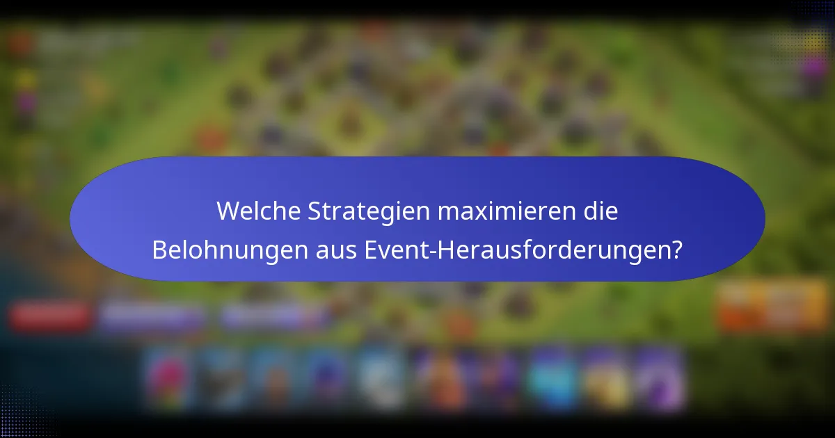 Welche Strategien maximieren die Belohnungen aus Event-Herausforderungen?