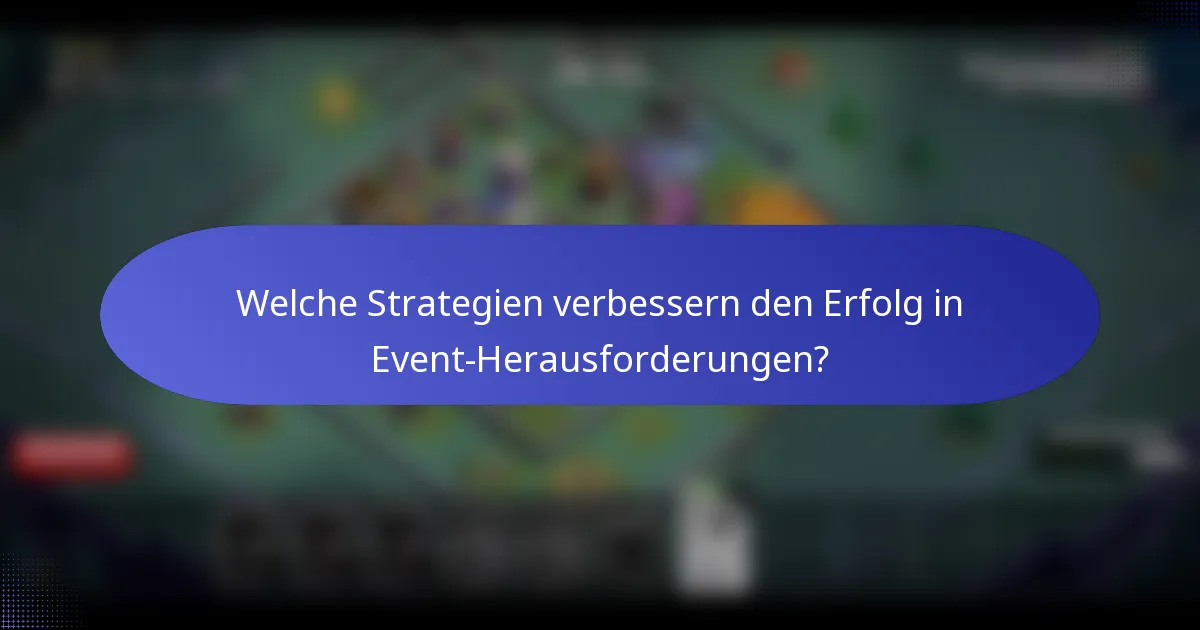 Welche Strategien verbessern den Erfolg in Event-Herausforderungen?
