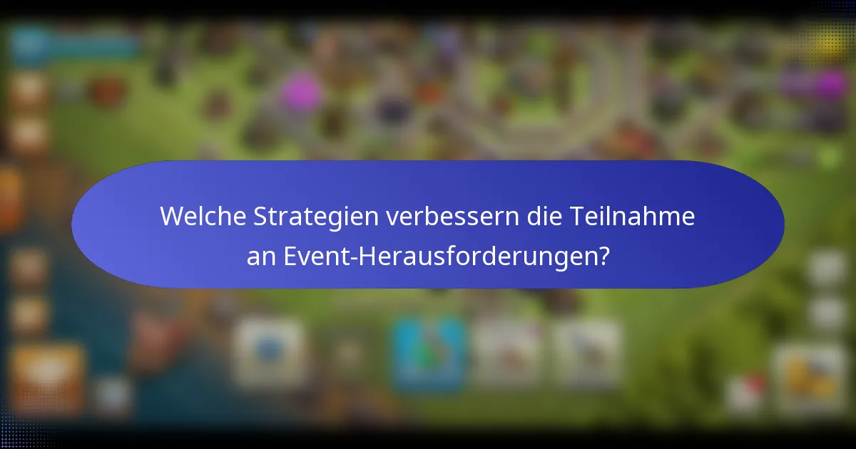 Welche Strategien verbessern die Teilnahme an Event-Herausforderungen?