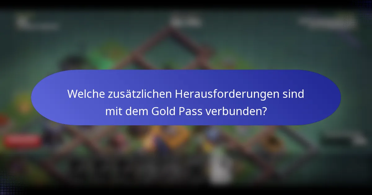 Welche zusätzlichen Herausforderungen sind mit dem Gold Pass verbunden?