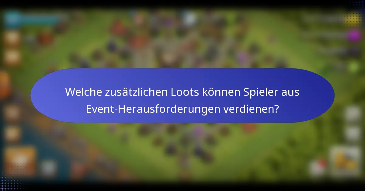 Welche zusätzlichen Loots können Spieler aus Event-Herausforderungen verdienen?