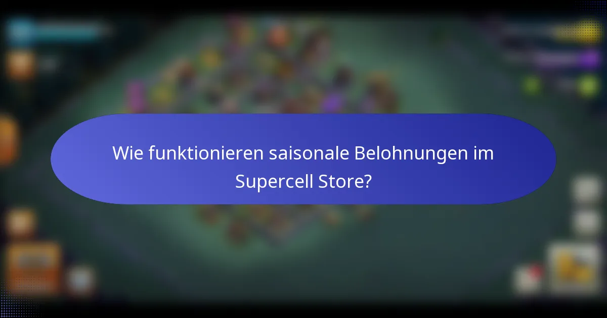 Wie funktionieren saisonale Belohnungen im Supercell Store?
