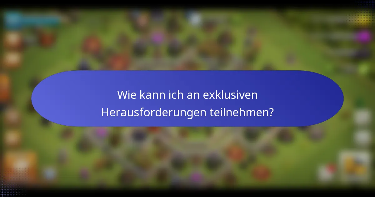 Wie kann ich an exklusiven Herausforderungen teilnehmen?