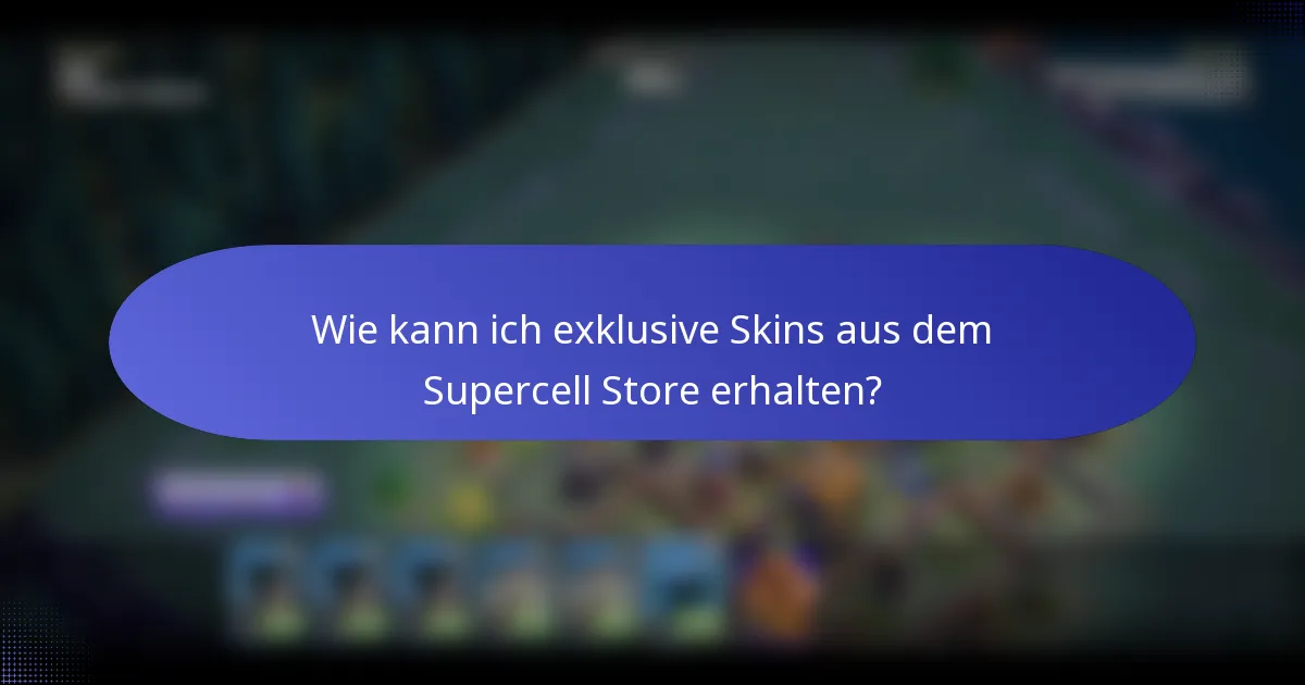 Wie kann ich exklusive Skins aus dem Supercell Store erhalten?