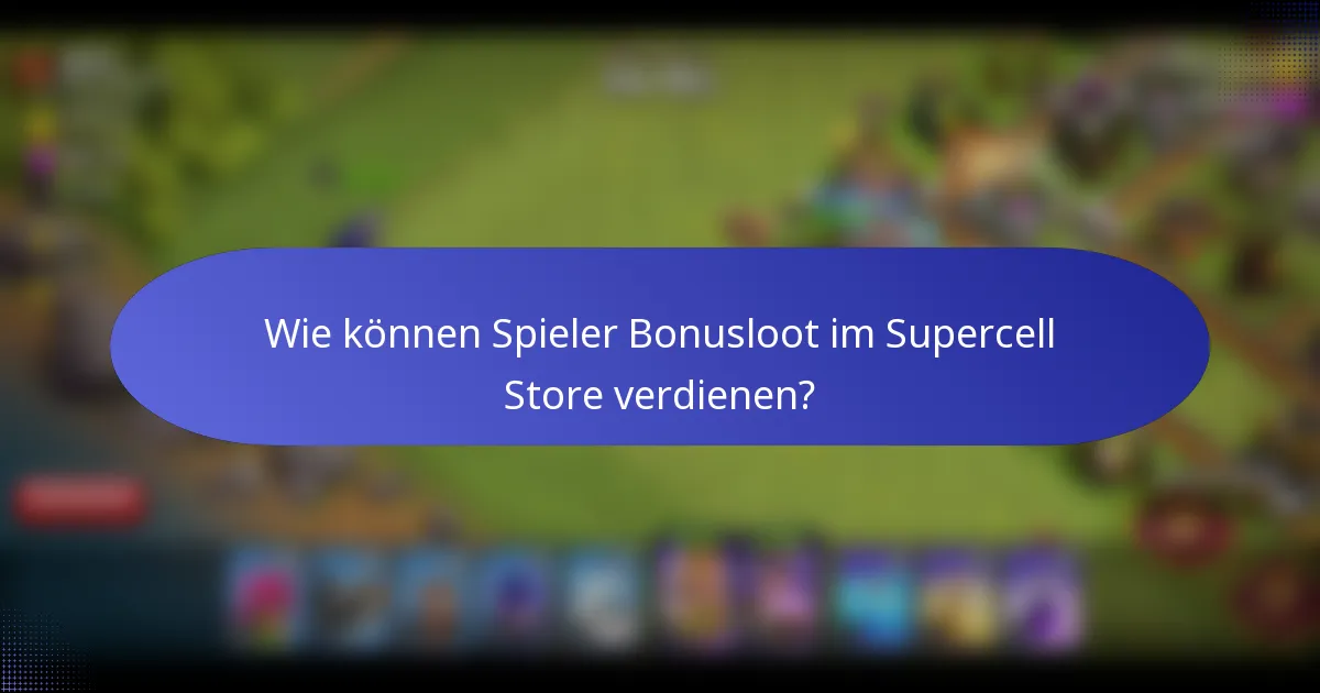 Wie können Spieler Bonusloot im Supercell Store verdienen?