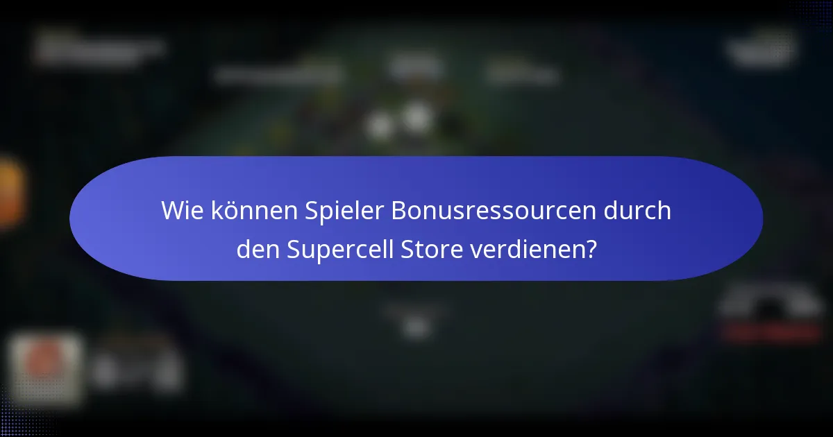 Wie können Spieler Bonusressourcen durch den Supercell Store verdienen?