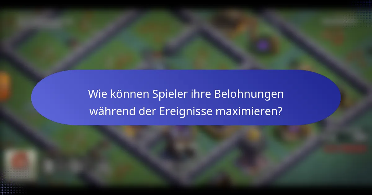 Wie können Spieler ihre Belohnungen während der Ereignisse maximieren?
