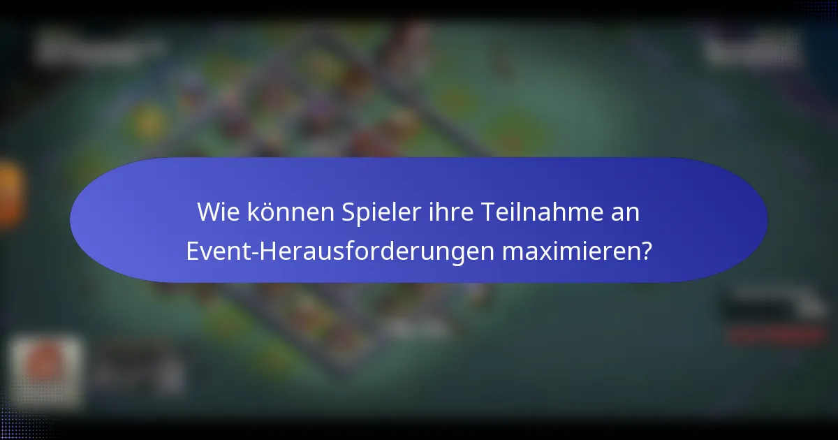 Wie können Spieler ihre Teilnahme an Event-Herausforderungen maximieren?