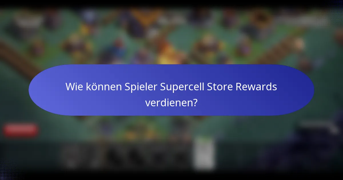 Wie können Spieler Supercell Store Rewards verdienen?