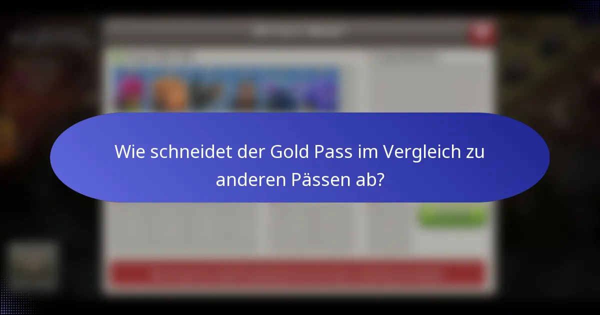 Wie schneidet der Gold Pass im Vergleich zu anderen Pässen ab?