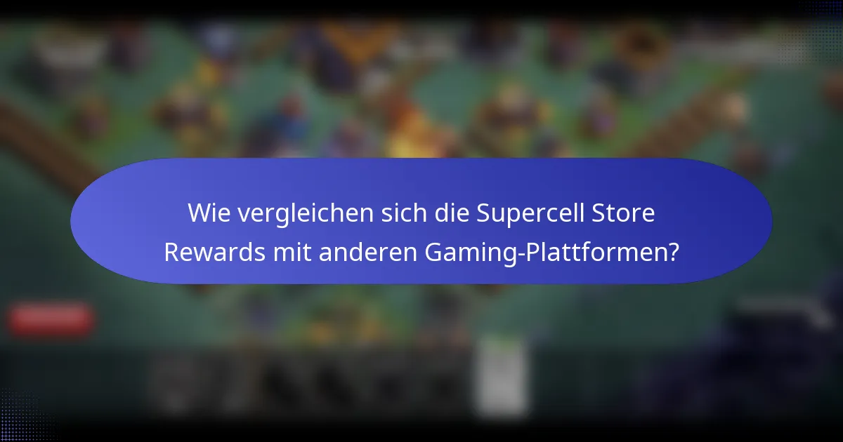 Wie vergleichen sich die Supercell Store Rewards mit anderen Gaming-Plattformen?