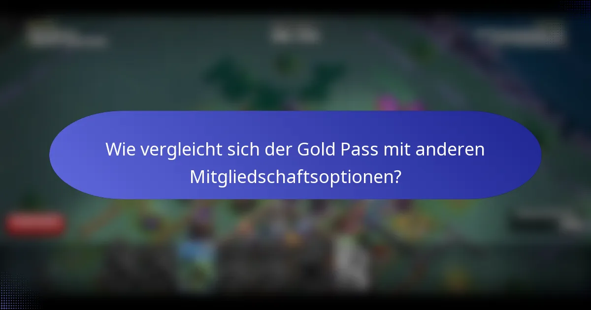 Wie vergleicht sich der Gold Pass mit anderen Mitgliedschaftsoptionen?